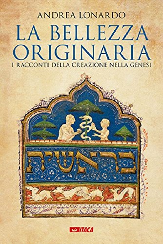 La bellezza originaria. I racconti della creazione nella Genesi - Andrea Lonardo