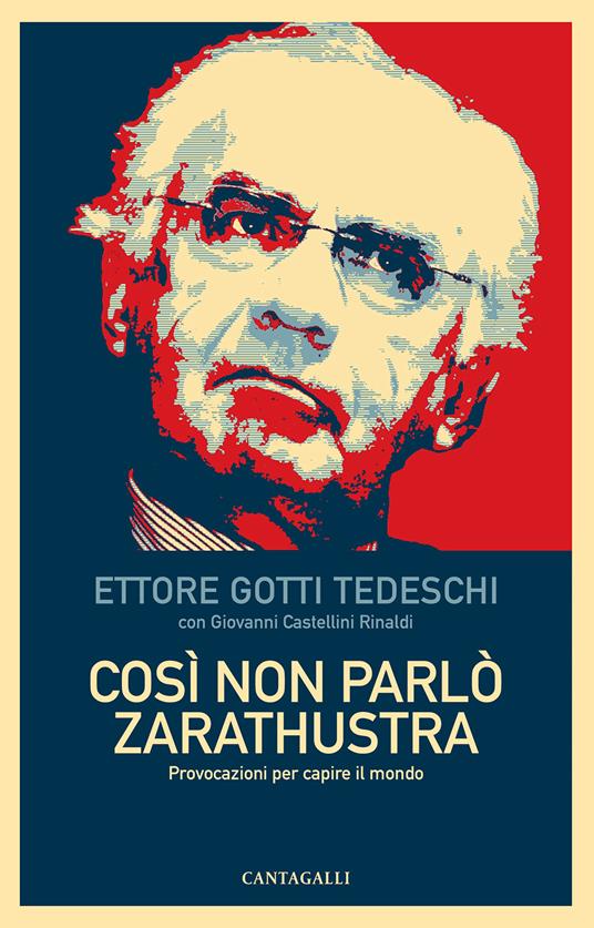 Così non parlò Zarathustra. Provocazioni per capire il mondo - Ettore Gotti Tedeschi