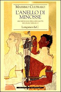 L' anello di Minosse. Archeologia della regalità nell'Egeo minoico - Massimo Cultraro