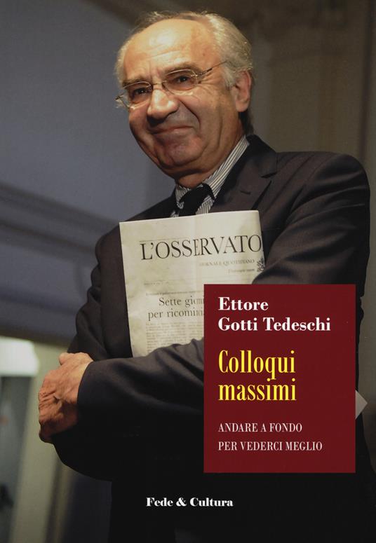 Colloqui massimi. Andare a fondo per vivere meglio - Ettore Gotti Tedeschi