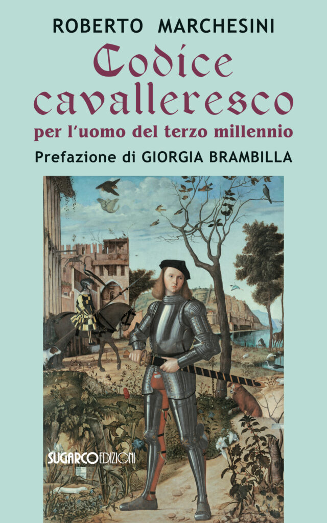 Codice cavalleresco per l’uomo del terzo millennio - Roberto Marchesini