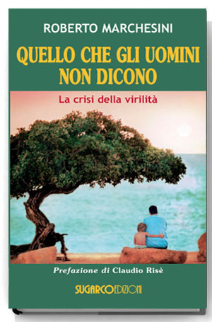 Quello che gli uomini non dicono - Roberto Marchesini