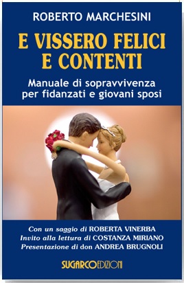 E vissero felici e contenti - Roberto Marchesini